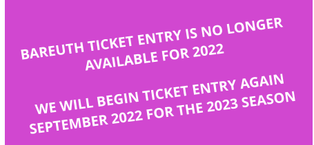 BAREUTH TICKET ENTRY IS NO LONGER AVAILABLE FOR 2022  WE WILL BEGIN TICKET ENTRY AGAIN SEPTEMBER 2022 FOR THE 2023 SEASON