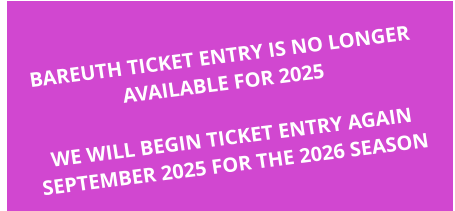 BAREUTH TICKET ENTRY IS NO LONGER AVAILABLE FOR 2025  WE WILL BEGIN TICKET ENTRY AGAIN SEPTEMBER 2025 FOR THE 2026 SEASON