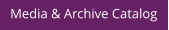 Media & Archive Catalog